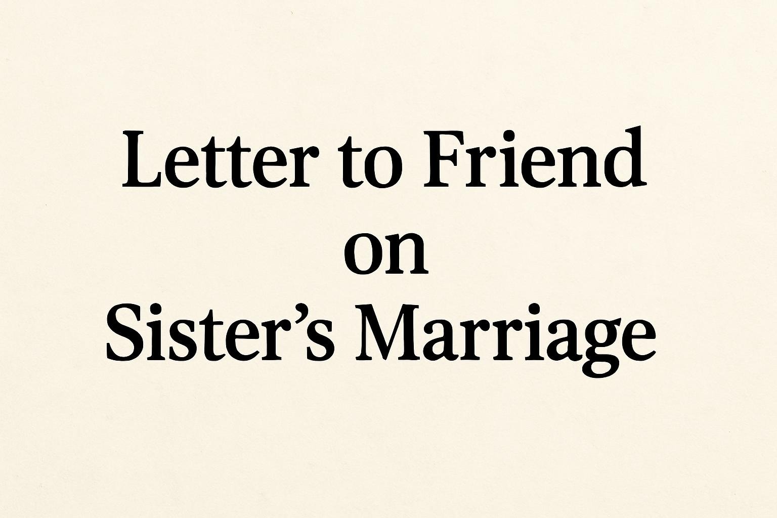 Letter to Friend on Sister's Marriage